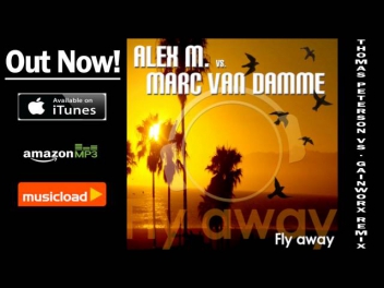 Alex M vs. Marc Van Damme - Fly Away (Thomas Petersen vs. Gainworx Remix) /// VÖ: 28.08.2009