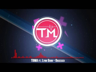 TBMA ft. Lynn Gunn - Obsessed