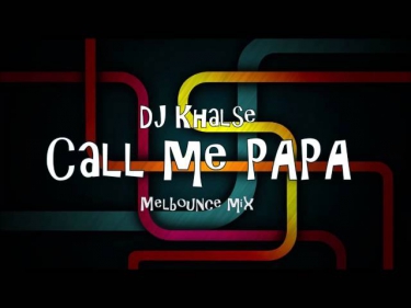 DJ Khalse -  Call Me PAPA (Melbourne Bounce Mix)